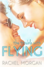 The Trouble with Flying - Rachel Morgan