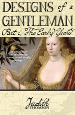 Designs of a Gentleman: The Early Years - Judith Thomson