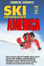 Leocha's Ski Snowboard America (2007): Top Winter Resorts in USA And Canada (Ski Snowboard America and Canada) - Charles A. Leocha