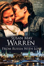 From Russia with Love: (formerly published as Ekaterina) Romantic Adventure set in Russia (The Heirs of Anton Book 1) - Susan May Warren, Susan K. Downs