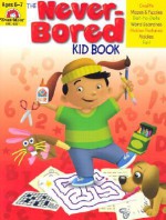 The Never-Bored Kid Book, Ages 6-7 - Joy Evans, Jo Ellen Moore