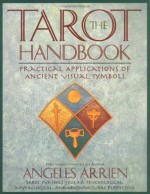 The Tarot Handbook: Practical Applications of Ancient Visual Symbols - Angeles Arrien