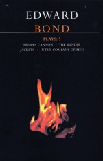 Plays 5: Human Cannon / The Bundle / Jackets / In the Company of Men - Edward Bond