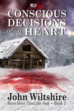 Conscious Decisions of the Heart (More Heat Than The Sun Book 2) - John Wiltshire