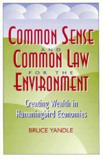 Common Sense and Common Law for the Environment: Creating Wealth in Hummingbird Economies - Bruce Yandle