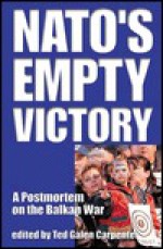 NATO's Empty Victory - Ted Galen Carpenter