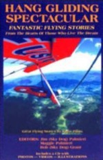 Hang Gliding Spectacular: Fantastic Flying Stories - Jim Palmieri, Bob Grant, Maggie Palmieri