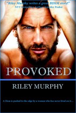 Provoked (Make Me Book 1) - Riley Murphy