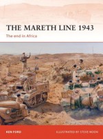 The Mareth Line 1943: The end in Africa (Campaign) - Ken Ford, Steve Noon