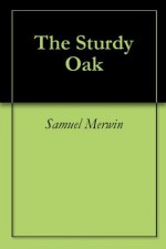 The Sturdy Oak - Samuel Merwin