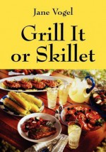 Grill It or Skillet - Jane Vogel