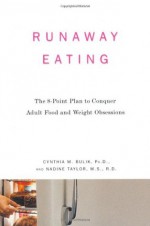 Runaway Eating: The 8-Point Plan to Conquer Adult Food and Weight Obsessions - Cynthia Bulik, Nadine Taylor