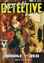 Spicy Detective Stories - 11/42: Adventure House Presents: - Robert Leslie Bellem, John Ryan, John Wayne, Max Neilson, R.T. Maynard, Walton Grey, Paul Hanna, William Decatur, John P. Gunnison, Allen Anderson