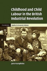 Childhood and Child Labour in the British Industrial Revolution - Jane Humphries