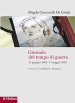 Giornale del tempo di guerra. 12 giugno 1940 - 7 maggio 1945 - Magda Ceccarelli De Grada, Melania G. Mazzucco