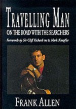 Travelling Man: On the Road with the Searchers - Frank Allen, Cliff Richard, Mark Knopfler