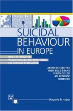 Suicidal Behaviour in Europe: Results from the Who/Euro Multicentre Study on Suicidal Behaviour - Armin Schmidtke, Diego de Leo, Unni Bille-Brahe, Ad Kerkhof