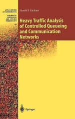 Heavy Traffic Analysis of Controlled Queueing and Communication Networks - Harold J. Kushner