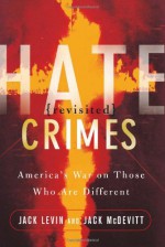 Hate Crimes Revisited: America's War On Those Who Are Different - Jack Levin, Jack McDevitt