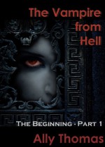 The Vampire from Hell: The Beginning - Ally Thomas