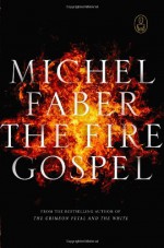 The Fire Gospel - Michel Faber