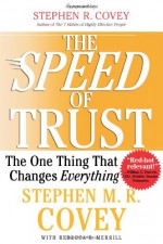 The SPEED of Trust: The One Thing that Changes Everything - Stephen M.R. Covey