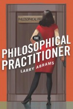 The Philosophical Practitioner - Larry Abrams