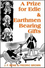 A Prize for Edie & Earthmen Bearing Gifts - J.F. Bone, Fredric Brown