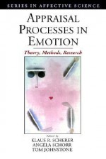 Appraisal Processes in Emotion: Theory, Methods, Research - Klaus R. Scherer, Angela Schorr