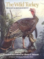 The Wild Turkey: Biology & Management - James G. Dickson, The United States Government