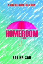 Homeroom: A Shelter from the Storm - Bob Nelson