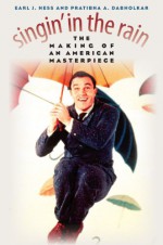 Singin' in the Rain: The Making of an American Masterpiece - Earl J. Hess, Pratibha A. Dabholkar