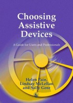 Choosing Assistive Devices: A Guide for Users and Professionals - D Lindsay McLellan, Helen Pain, Sally Gore