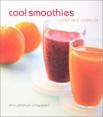 Cool Smoothies: Juices and Cocktails - Elsa Petersen-Schepelern