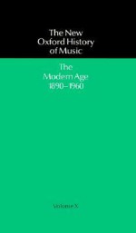 The New Oxford History of Music, Volume X: The Modern Age 1890-1960 - Martin Cooper