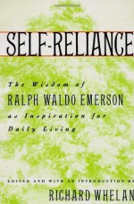 Self-Reliance: The Wisdom of Ralph Waldo Emerson as Inspiration for Daily Living - Richard Whelan, Ralph Waldo Emerson