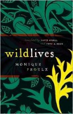 Wildlives - Monique Proulx, David Homel, Fred A. Reed