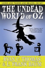 The Undead World of Oz - Ryan C. Thomas, L. Frank Baum