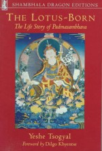 The Lotus-Born: The Life Story of Padmasambhava: Shambhala Dragon Editions - Yeshe Tsogyal, Dilgo Khyentse