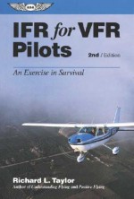 IFR for VFR Pilots: An Exercise in Survival - Richard L. Taylor