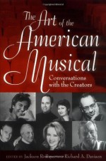 The Art of the American Musical: Conversations with the Creators - Jackson R. Bryer, Richard Allan Davison, Richard Davison