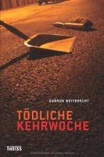 Tödliche Kehrwoche - Gudrun Weitbrecht, Tatjana Kruse, Silvija Hinzmann, Peter Wark, Sandra Lüpkes