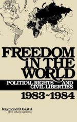 Freedom in the World: Political Rights and Civil Liberties, 1983-1984 - Raymond D. Gastil