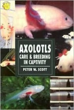 Axolotls - Peter W. Scott