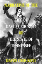 Narrative of the Life of David Crockett of the State of Tennessee (With Interactive Table of Contents and List of Illustrations) - David "Davy" Crockett, Harry Polizzi