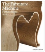 The Furniture Machine: Furniture Since 1990 - Gareth Williams