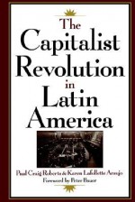 The Capitalist Revolution in Latin America - Paul Craig Roberts