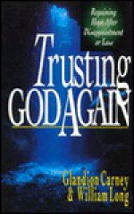 Trusting God Again: Regaining Hope After Disappointment Or Loss - Glandion Carney, William Long