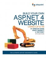 Build Your Own ASP.NET 4 Web Site Using C# & VB, 4th Edition - Tim Posey, Wyatt Barnett, Cristian Darie