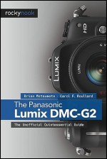 The Panasonic Lumix DMC-G2: The Unofficial Quintessential Guide - Brian Matsumoto, Carol F. Roullard